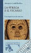 La Strega e il vicario. Due tragiche storie toscane libro