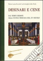 Desinari e cene. Dai tempi remoti alla cucina toscana del XV secolo (rist. anast.) libro