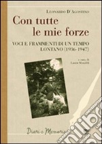 Con tutte le mie forze. Voci e frammenti di un tempo lontano (1936-1947) libro