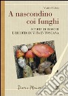 A nascondino coi funghi. Storia di boschi e ricordi di vita in Toscana libro