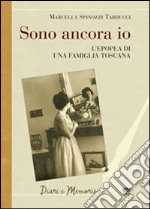 Sono ancora io. L'epopea di una famiglia toscana