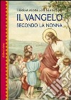 Il Vangelo seconda la nonna. Ediz. illustrata libro