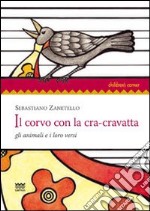 Il corvo con la cra-cravatta. Gli animali e i loro versi libro