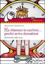 Ha chiamato la cacchina... perchè arriva domattina! Filastrocche sulla cacca libro