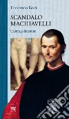 Scandalo Machiavelli. Un intrigo fiorentino libro di Bausi Francesco