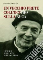 Un vecchio prete coll'occhio sulla nuca. Memorie degli anni della guerra libro