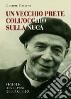 Un vecchio prete coll'occhio sulla nuca. Memorie degli anni della guerra libro