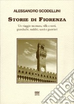 Storie di Fiorenza. Un viaggio tra mura, ville e torri, granduchi, sudditi, santi e guerrieri libro