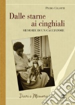 Dalle starne ai cinghiali. Memorie di un cacciatore libro