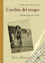 L'occhio del tempo. Centocinquant'anni libro