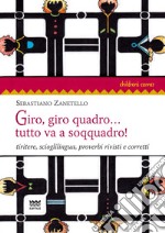 Giro, giro quadro... tutto va a soqquadro! Tiritere, scioglilingua, proverbi rivisti e corretti libro