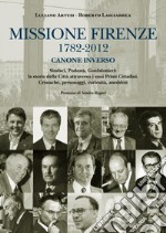 Missione Firenze 1782-2012 canone inverso. Sindaci, podestà, gonfalonieri. La storia della città attraverso i suoi primi cittadini... libro