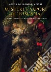 Misteri e sapori di Toscana. Dieci racconti e cinquanta ricette della migliore tradizione libro