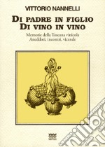 Di padre in figlio. Di vino in vino. Memorie della Toscana vinicola. Anedotti, incontri, vicende libro