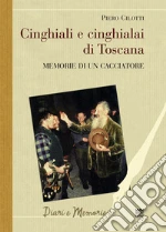 Cinghiali e cinghialai di Toscana. Memorie di un cacciatore libro