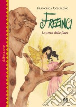 Freeing. La terra delle fiabe libro