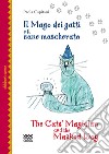 Il mago dei gatti e il cane mascherato-The cat's magician and the masked dog. Ediz. bilingue libro