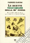 Le ricette vegetariane della mi' nonna. 89 piatti della tradizione Toscana per tenersi in salute e godere tutto l'anno libro