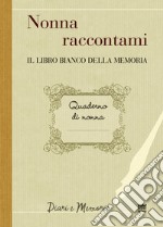 Nonna raccontami. Il libro bianco della memoria libro