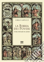 La Bibbia dei poveri. Storia popolare del mondo libro