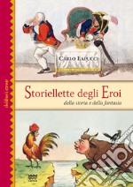 Storiellette degli eroi. Della storia e della fantasia. Ediz. illustrata libro