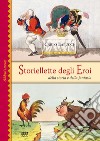 Storiellette degli eroi. Della storia e della fantasia. Ediz. illustrata libro