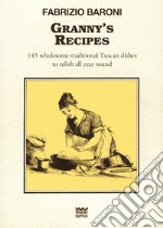 Granny's recipes. 145 wholesome traditional Tuscan dishes to relish all year round