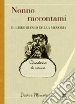 Nonno raccontami. Il libro bianco della memoria libro