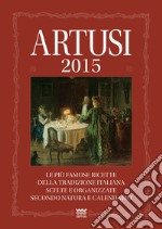 Artusi 2015. Le più famose ricette della tradizione italiana scelte e organizzate secondo natura e calendario libro