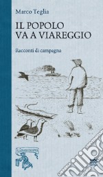 Il popolo va a Viareggio. Racconti di campagna libro