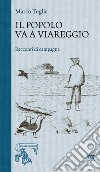 Il popolo va a Viareggio. Racconti di campagna libro di Teglia Marco