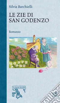Le zie di san Godenzo libro
