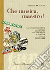 «Che musica, maestro!». Note collettive di storia musicale. Dallo Chalet Albereta all'amicizia, dal tartaruga alla mecca, sino alle Radio Libere libro di Sarti Alessandro