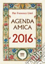 Agenda Amica 2016. Imperziosita da storie e aneddoti della Toscana libro