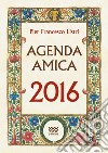 Agenda Amica 2016. Imperziosita da storie e aneddoti della Toscana libro