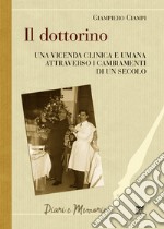 Il dottorino. Una vicenda clinica e umana attraverso i cambiamenti di un secolo libro