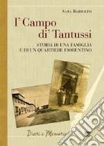 I' campo di' Tantussi. Storia di una famiglia e di un quartiere fiorentino libro