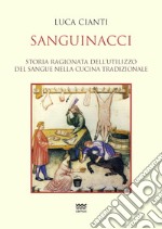 Sanguinacci. Storia ragionata dell'utilizzo del sangue nella cucina tradizionale