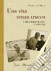 Una vita senza trucco. I miei primi 90 anni di cinema libro