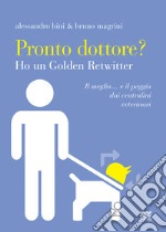 Pronto dottore? Ho un golden retwitter. Il meglio... e il peggio dai centralini veterinari libro