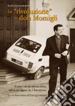 La «rivoluzione» di don Momigli. Come un ex sindacalista salvò un paese da Chinatown. La via fiorentina all'inte(g)razione libro