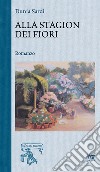 Alla stagion dei fiori libro di Sardi Dunia