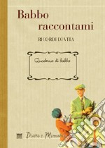 Babbo raccontami. Ricordi di vita libro