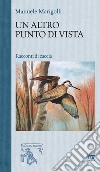 Un altro punto di vista. Racconti di caccia libro di Marigolli Manuele