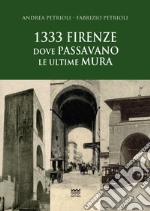 1333: Firenze dove passavano le ultime mura libro