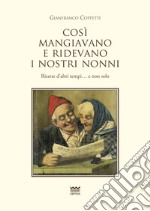 Cosi mangiavano e ridevano i nostri nonni. Ricette d'altri tempi. E non solo libro