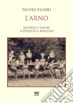 L'Arno. Ricordi e sapori a spizzichi e bocconi libro