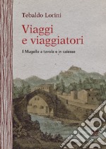 Viaggi e viaggiatori. Il Mugello a tavola e in calesse libro