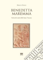 Benedetta Maremma. Storia dei santi della bassa Toscana