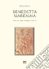 Benedetta Maremma. Storia dei santi della bassa Toscana libro di Faraò Marco